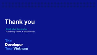 Thank you
Email: silver@amanotes
Publishing, career, & opportunities
 