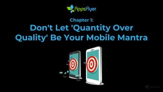 Chapter 1:
Don't Let 'Quantity Over
Quality' Be Your Mobile Mantra
 
