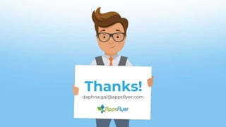 Thanks!
daphna.gal@appsflyer.com
 