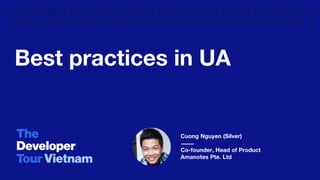 Best practices in UA
Cuong Nguyen (Silver)
Co-founder, Head of Product
Amanotes Pte. Ltd
 