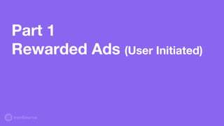 Rewarded Ads - The Magic Ad Unit
Great
eCPMs
(= efficient revenue source)
Great
UX
 