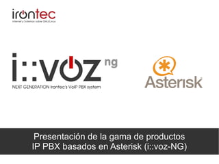 Presentación de la gama de productos
IP PBX basados en Asterisk (i::voz-NG)
 