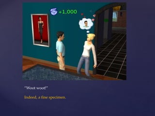 ”Woot woot!”
Indeed, a fine specimen.
 