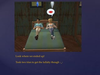 Look where we ended up!
Took two tries to get the lullaby though -_-
 