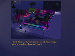 I think this is my favorite downtown lot. It just brings a
sense of nostalgia whenever I play it.
 