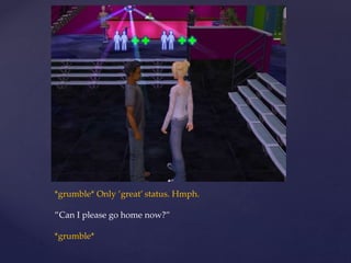 *grumble* Only ’great’ status. Hmph.
”Can I please go home now?”
*grumble*
 