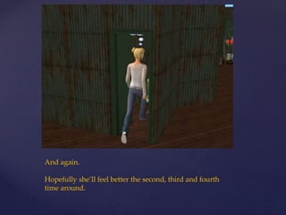 And again.
Hopefully she’ll feel better the second, third and fourth
time around.
 