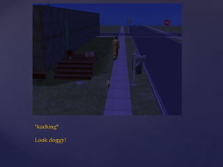 *kaching*
Look doggy!
 