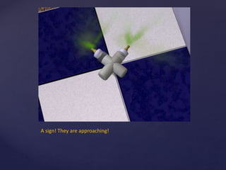 A sign! They are approaching!
 