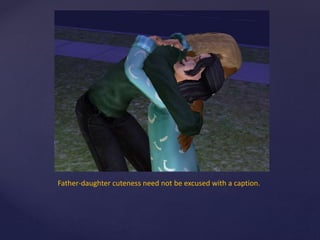 Father-daughter cuteness need not be excused with a caption.
 