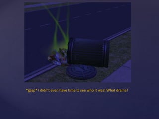 *gasp* I didn’t even have time to see who it was! What drama!
 