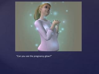 “Can you see the pregnancy glow?”
 