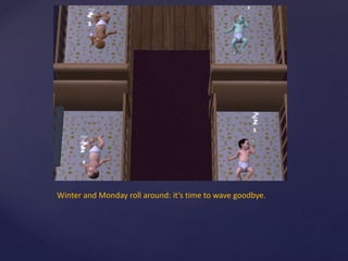 Winter and Monday roll around: it’s time to wave goodbye.
 