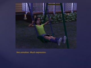 Very emotion. Much expression.
 