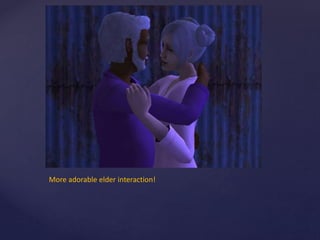 More adorable elder interaction!
 
