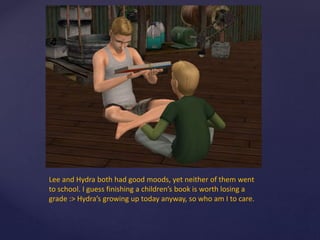 Lee and Hydra both had good moods, yet neither of them went
to school. I guess finishing a children’s book is worth losing a
grade :> Hydra’s growing up today anyway, so who am I to care.
 