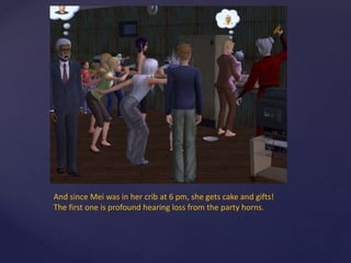 And since Mei was in her crib at 6 pm, she gets cake and gifts!
The first one is profound hearing loss from the party horns.
 