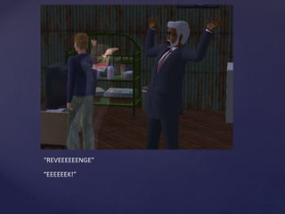 “REVEEEEEENGE”
“EEEEEEK!”
 