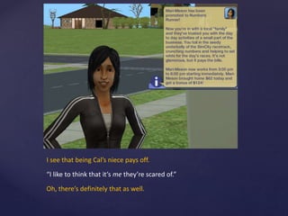 I see that being Cal’s niece pays off.
“I like to think that it’s me they’re scared of.”
Oh, there’s definitely that as well.
 