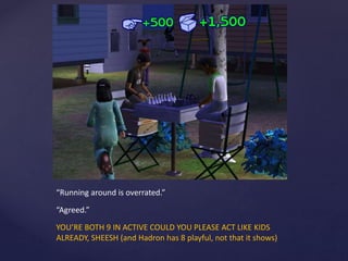 “Running around is overrated.”
“Agreed.”
YOU’RE BOTH 9 IN ACTIVE COULD YOU PLEASE ACT LIKE KIDS
ALREADY, SHEESH (and Hadron has 8 playful, not that it shows)
 