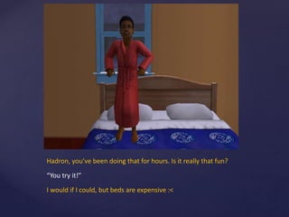Hadron, you’ve been doing that for hours. Is it really that fun?
“You try it!”
I would if I could, but beds are expensive :<
 