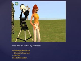 Pras: And the rest of my body too!
Knowledge/Romance
+ Glasses & Grey hair
- Red hair
Hand of Poseidon
 