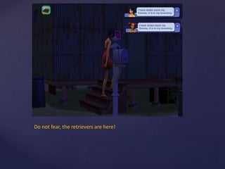 Do not fear, the retrievers are here!
 