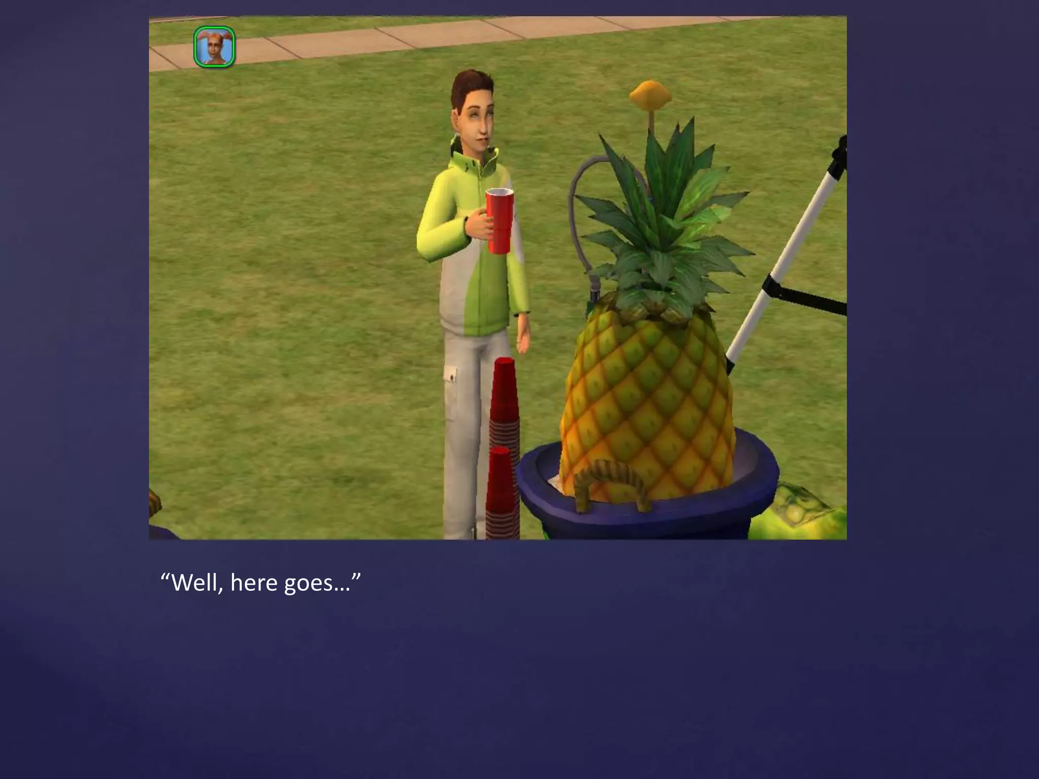 “Well, here goes…”
 