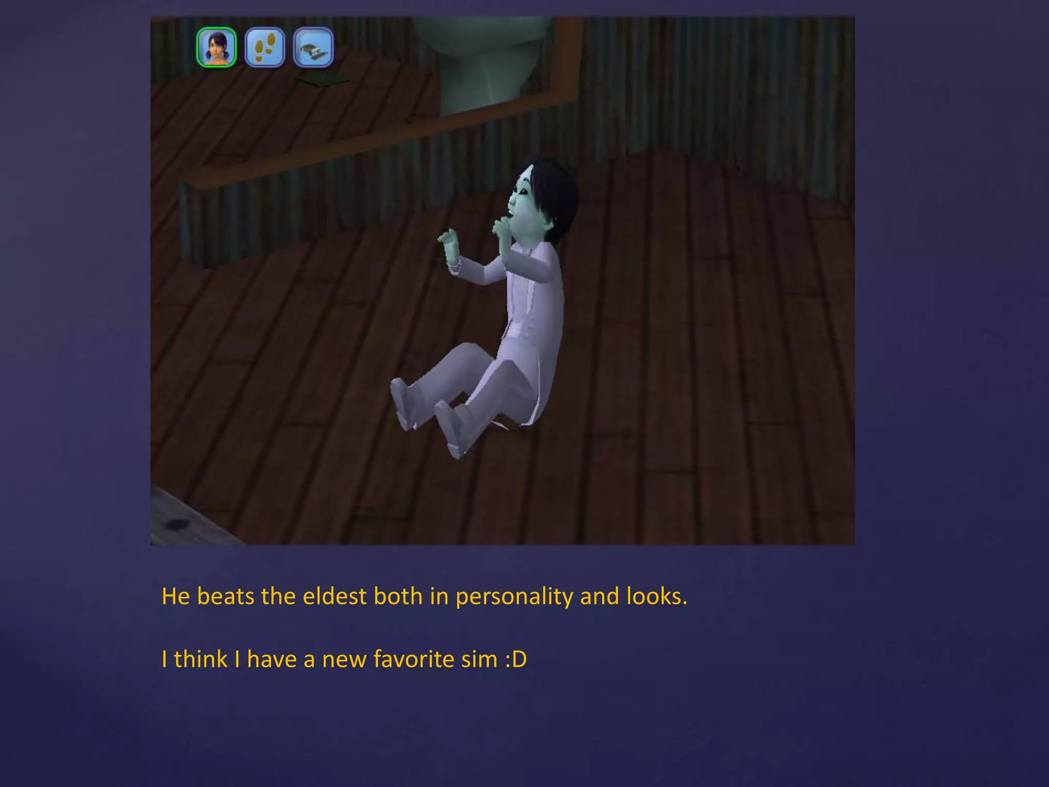 He beats the eldest both in personality and looks.
I think I have a new favorite sim :D
 