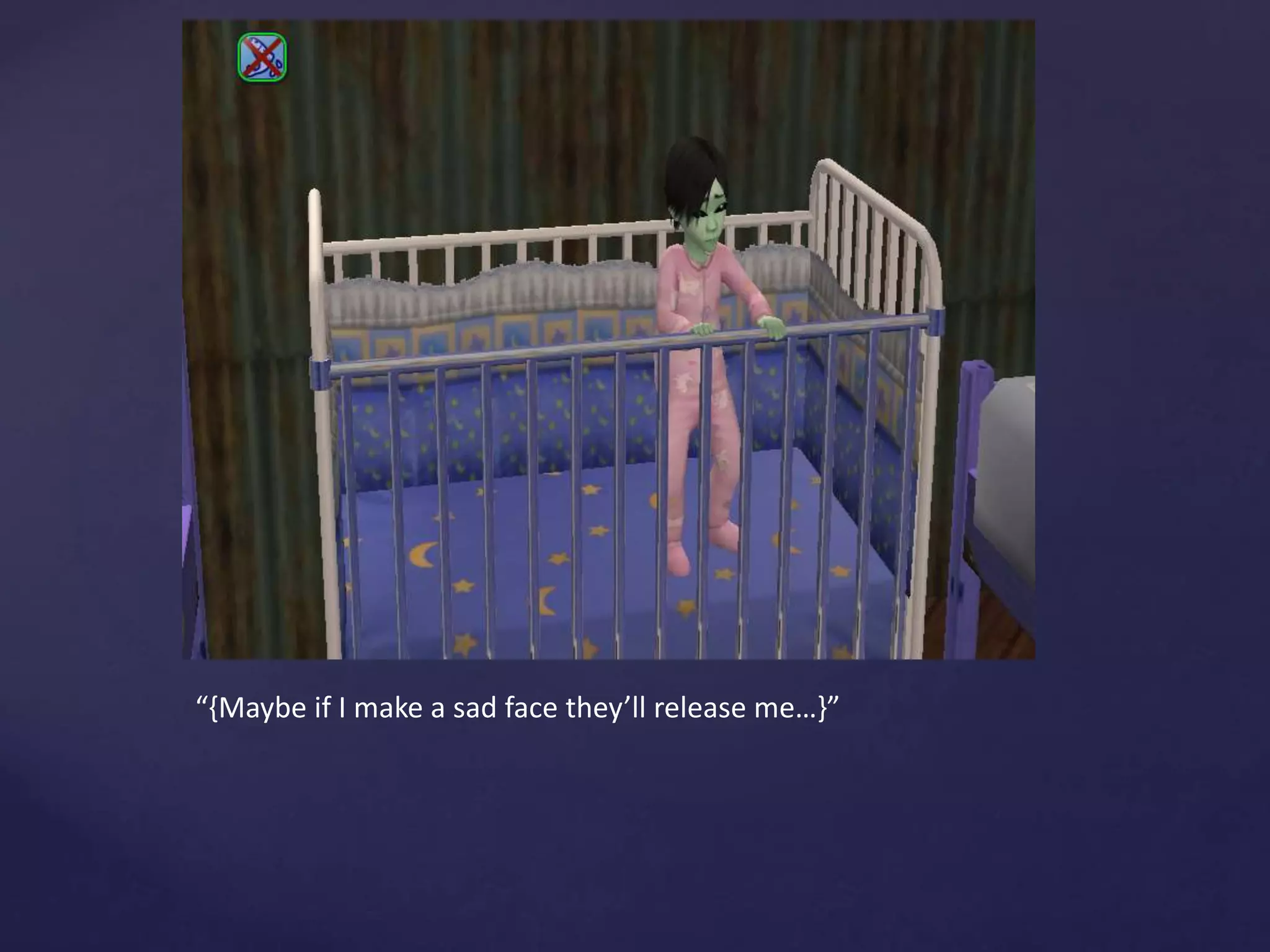 “{Maybe if I make a sad face they’ll release me…}”
 