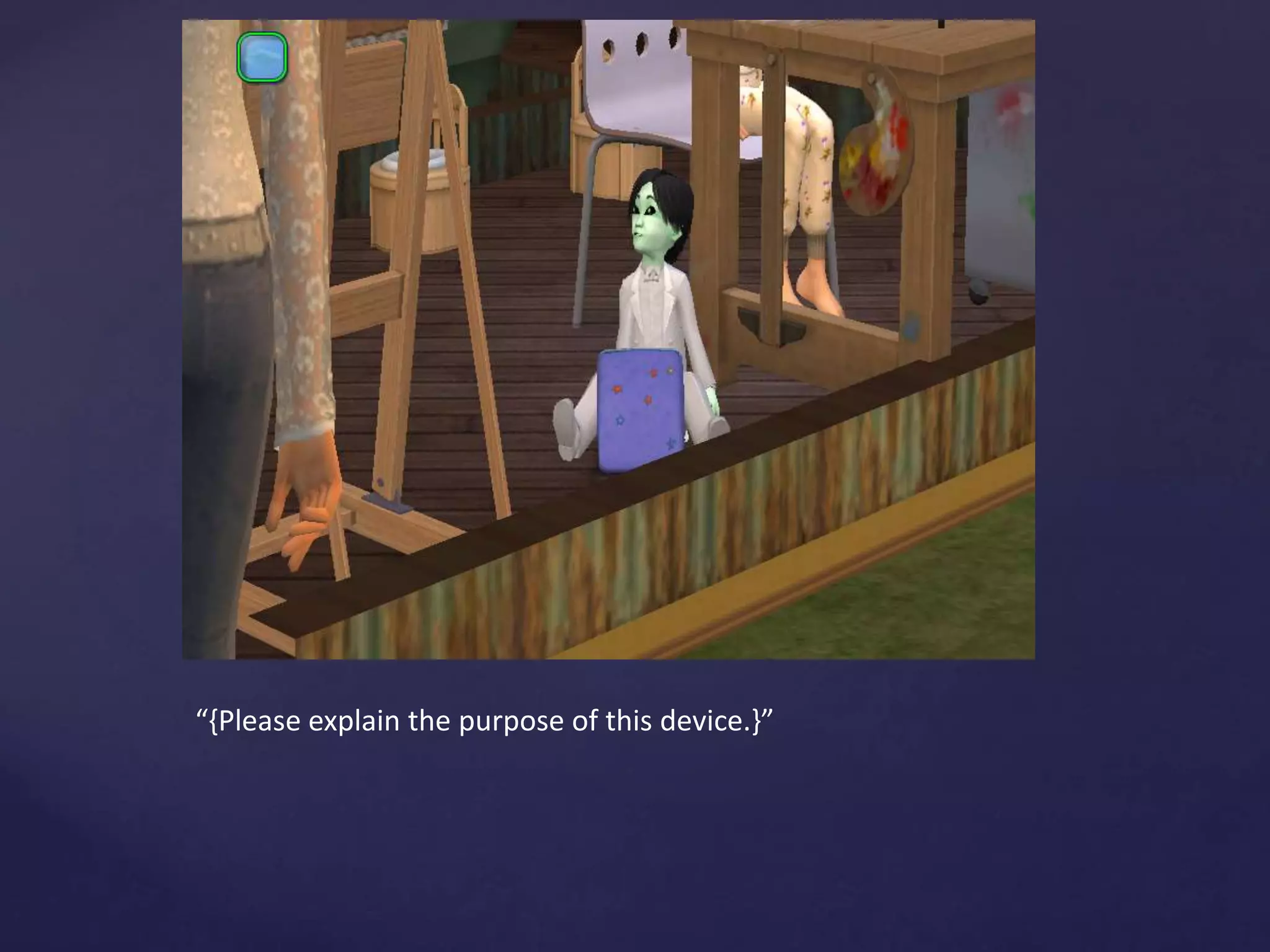 “{Please explain the purpose of this device.}”
 