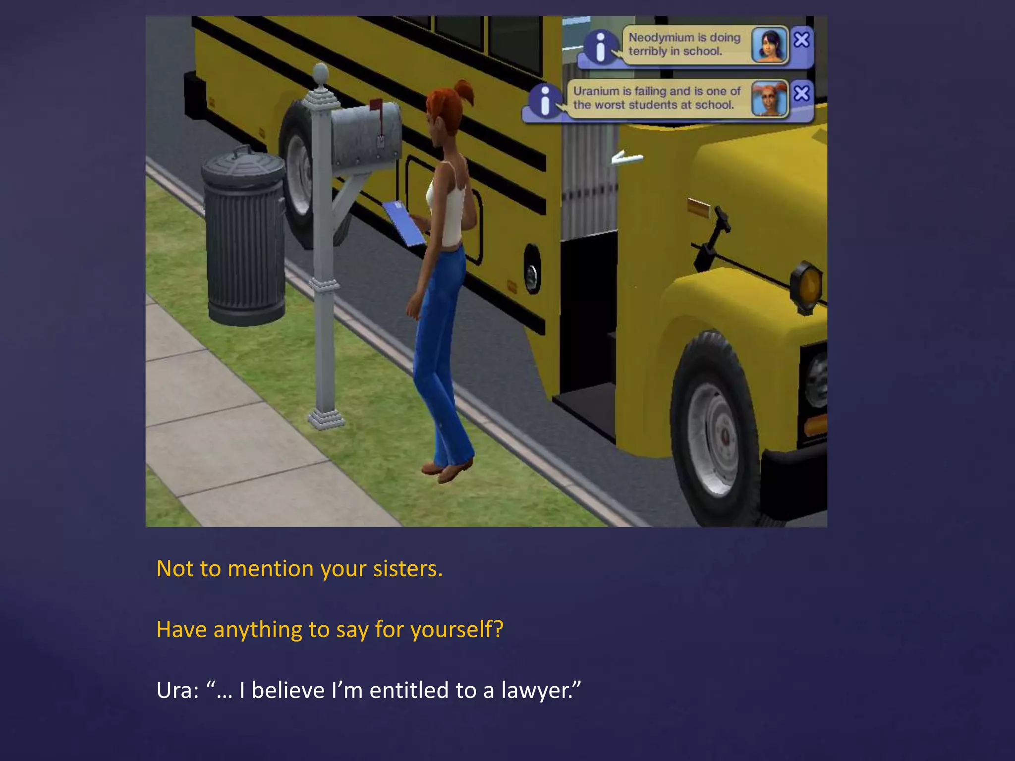 Not to mention your sisters.
Have anything to say for yourself?
Ura: “… I believe I’m entitled to a lawyer.”
 