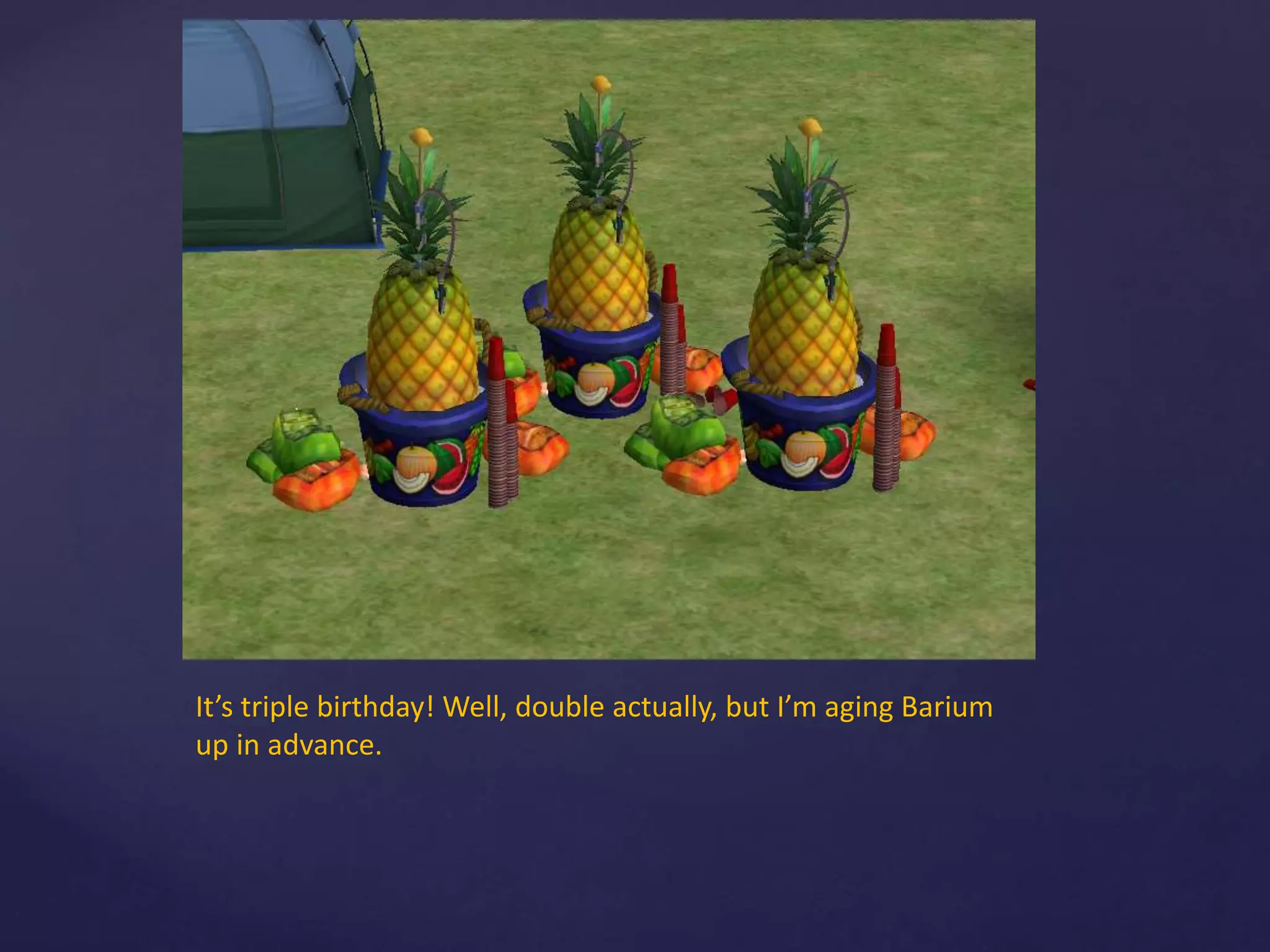 It’s triple birthday! Well, double actually, but I’m aging Barium
up in advance.
 