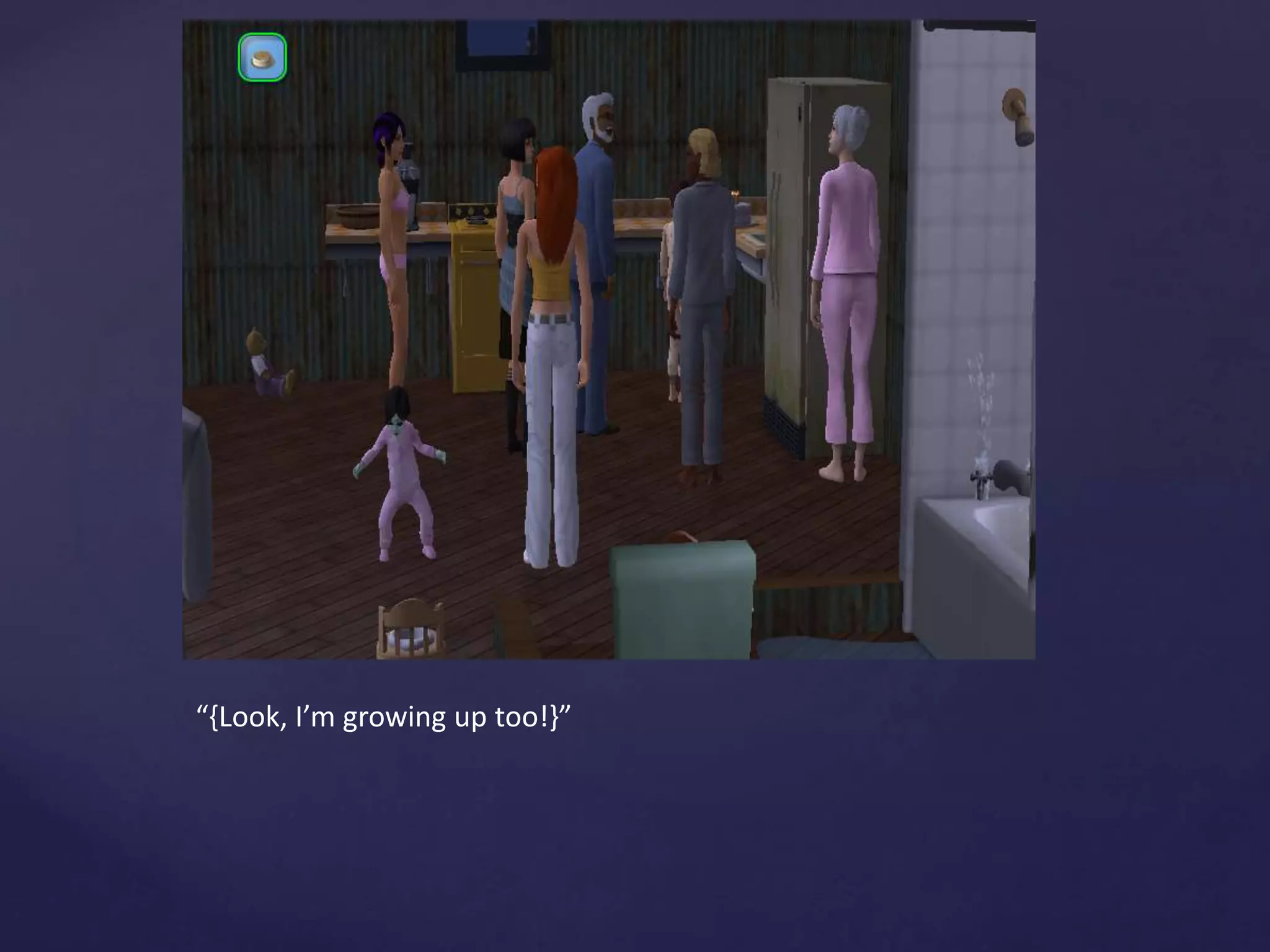 “{Look, I’m growing up too!}”
 