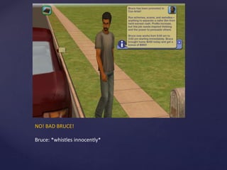 NO! BAD BRUCE!
Bruce: *whistles innocently*
 