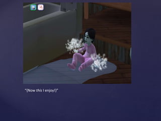 “{Now this I enjoy!}”
 