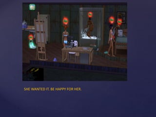 SHE WANTED IT. BE HAPPY FOR HER.
 