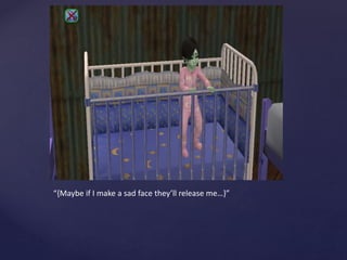 “{Maybe if I make a sad face they’ll release me…}”
 