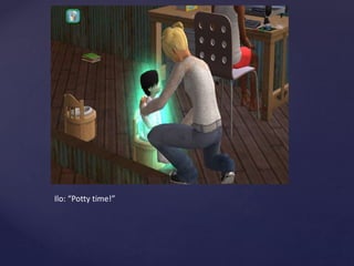 Ilo: “Potty time!”
 