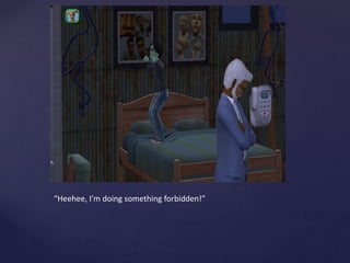 “Heehee, I’m doing something forbidden!”
 