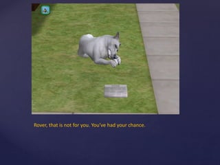 Rover, that is not for you. You’ve had your chance.
 