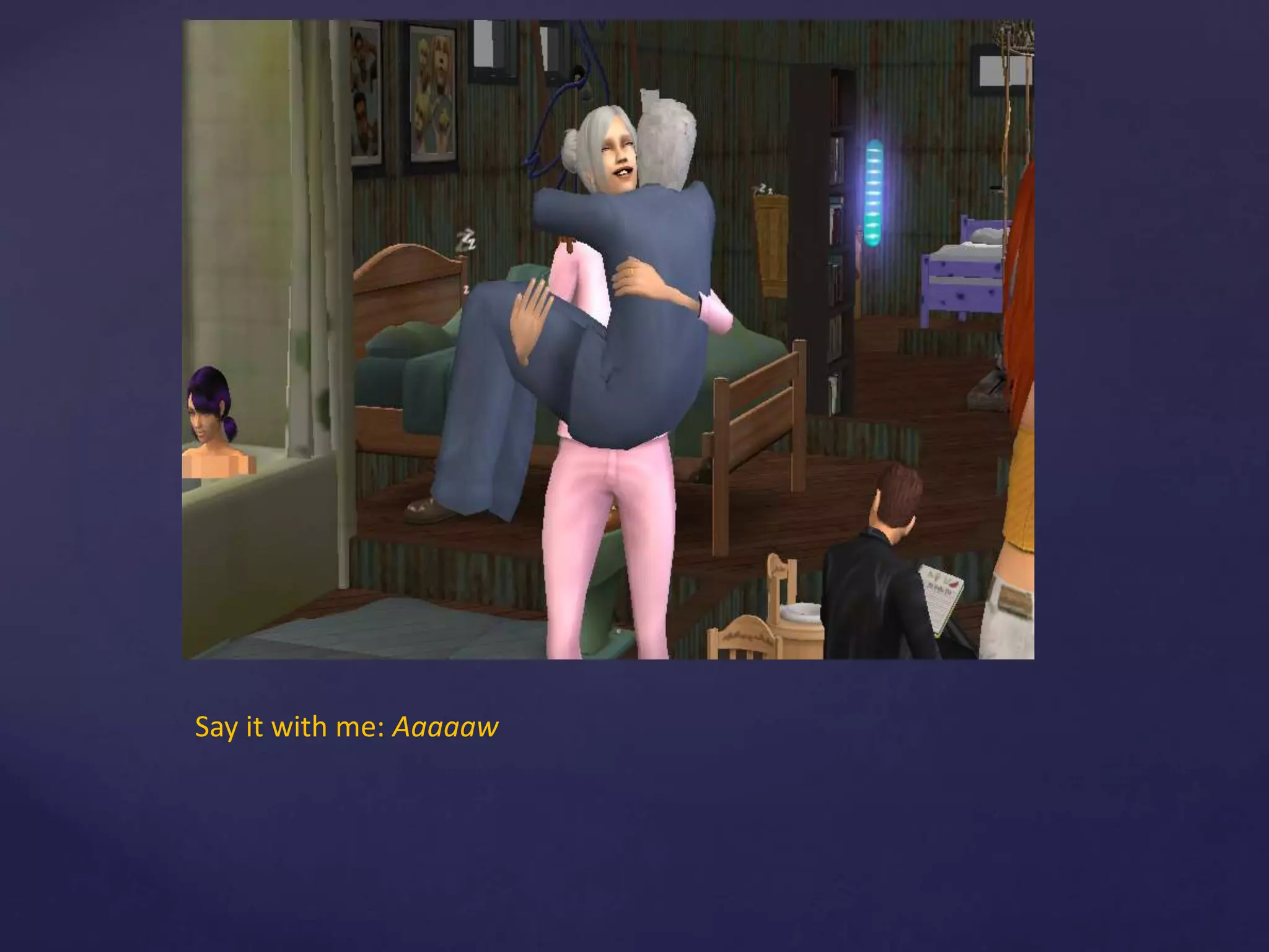 Say it with me: Aaaaaw
 