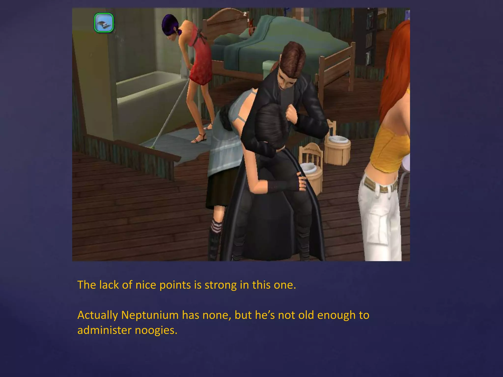 The lack of nice points is strong in this one.
Actually Neptunium has none, but he’s not old enough to
administer noogies.
 