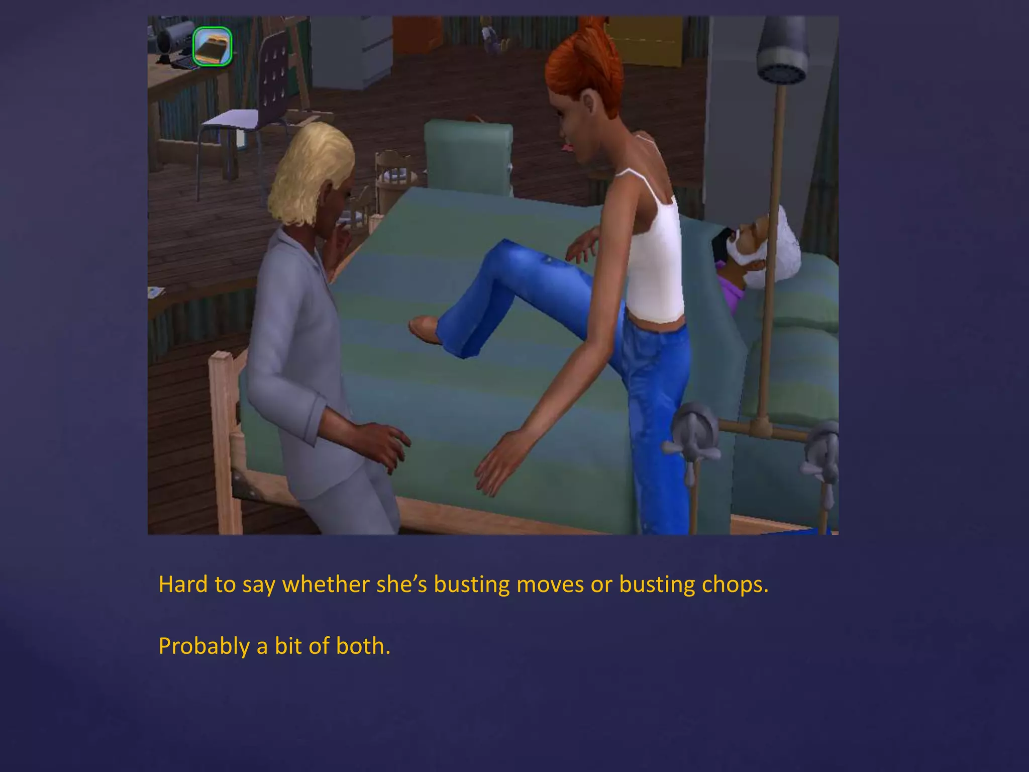 Hard to say whether she’s busting moves or busting chops.
Probably a bit of both.
 