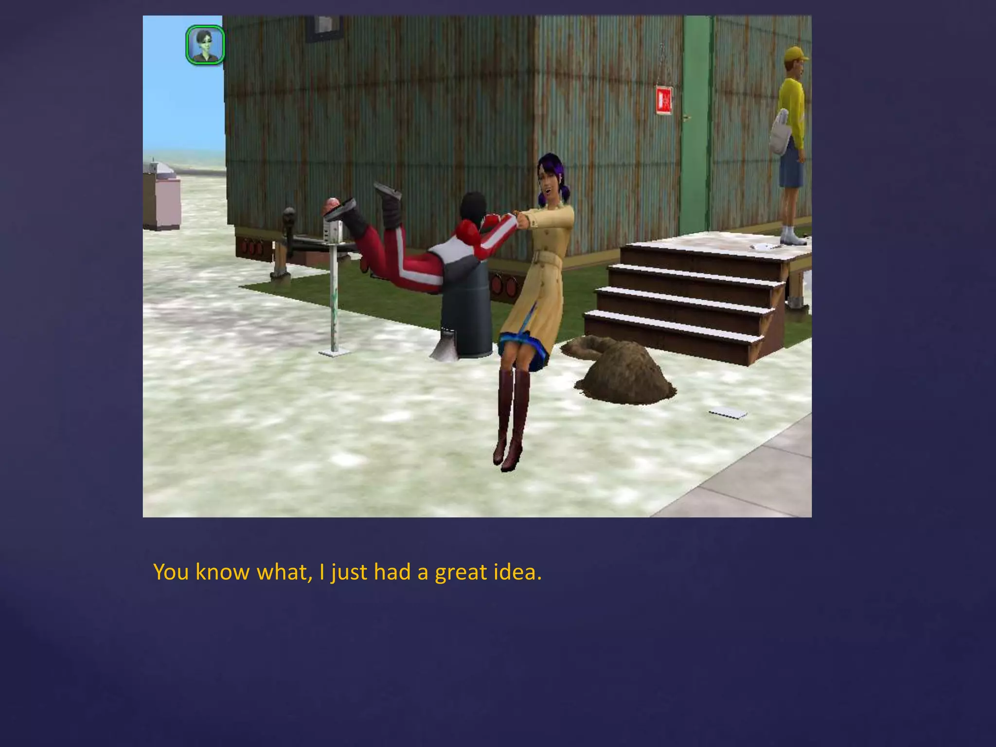 You know what, I just had a great idea.
 