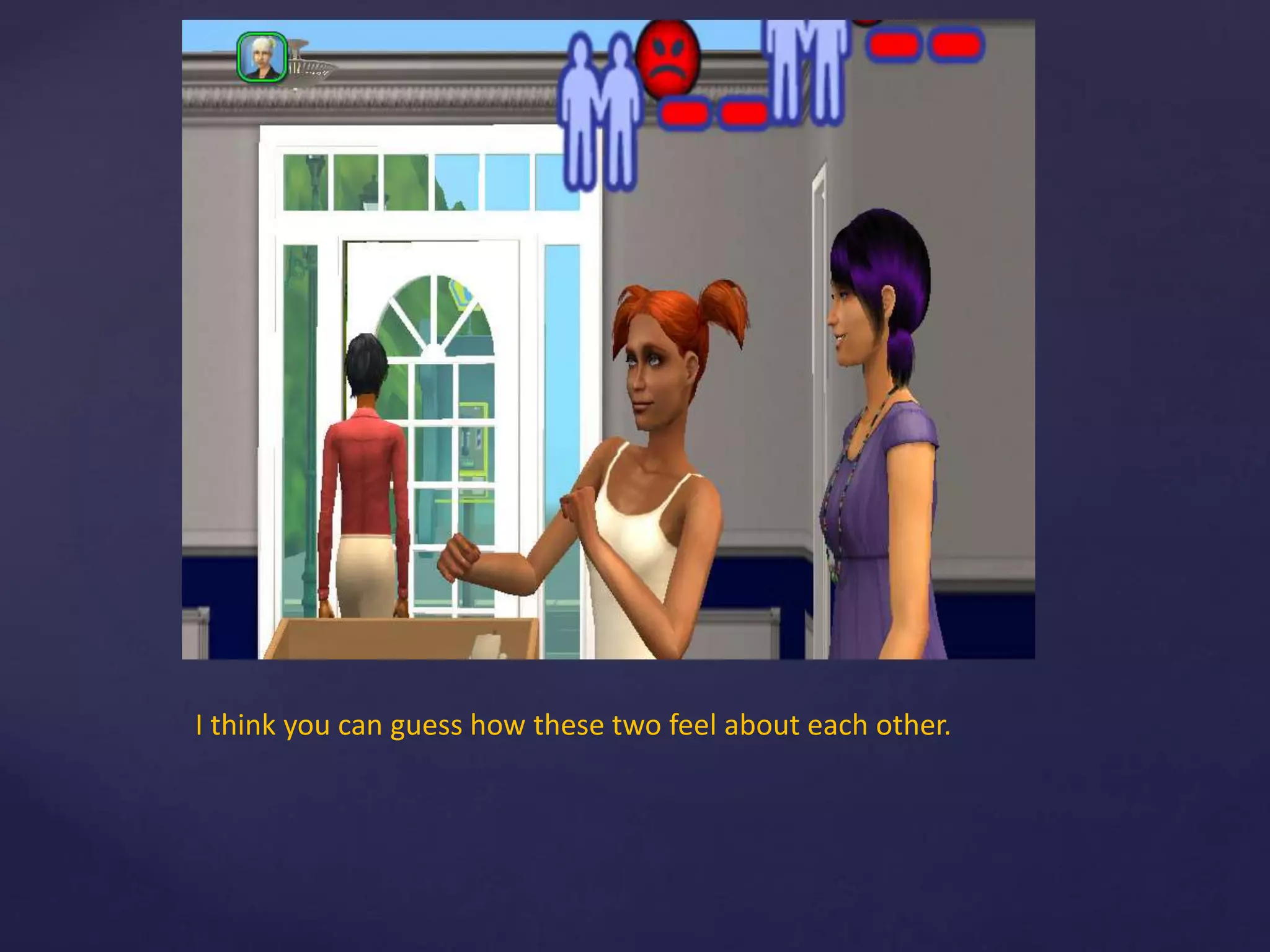 I think you can guess how these two feel about each other.
 