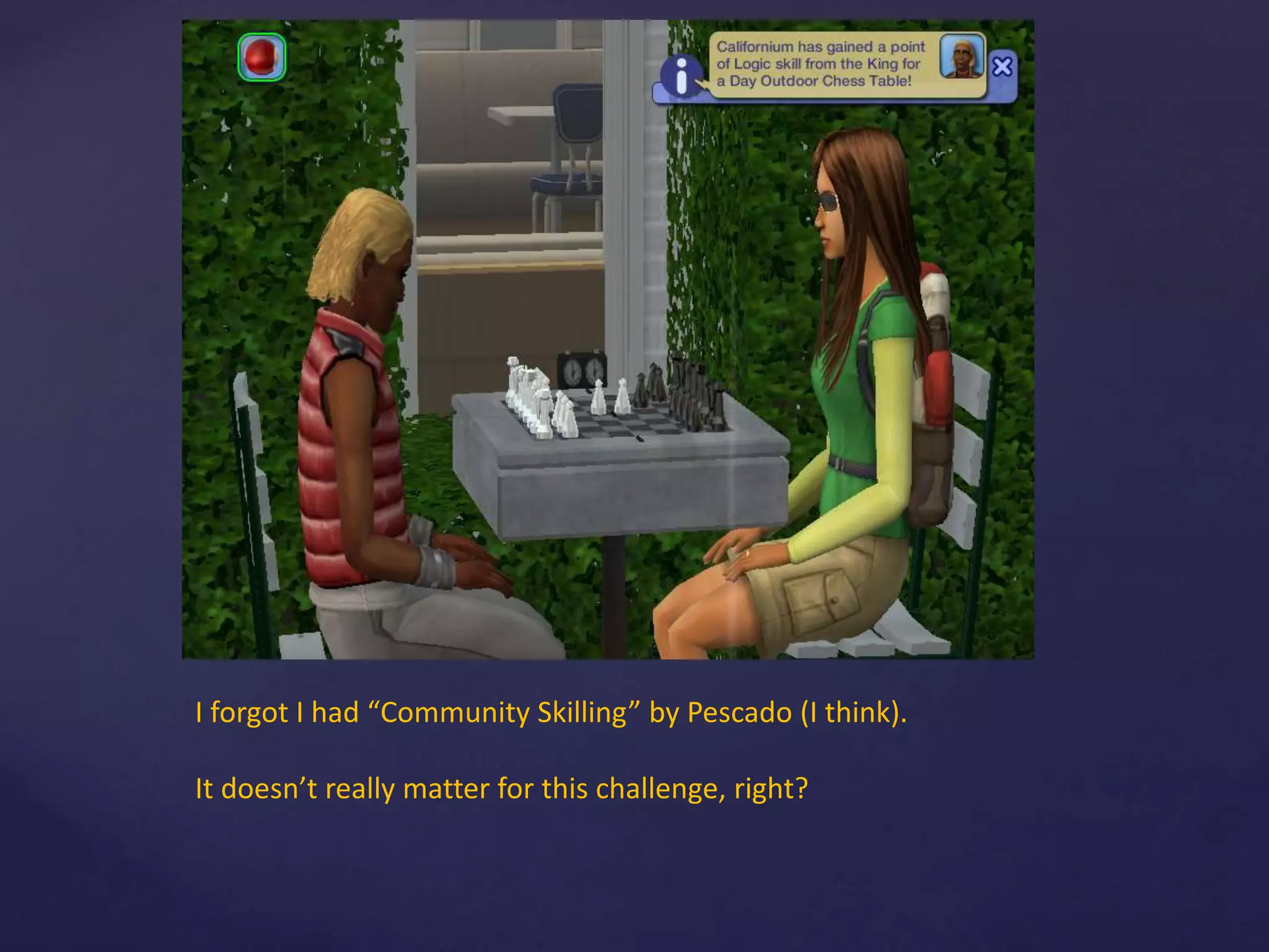 I forgot I had “Community Skilling” by Pescado (I think).
It doesn’t really matter for this challenge, right?
 