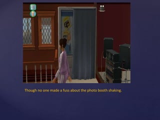 Though no one made a fuss about the photo booth shaking.
 