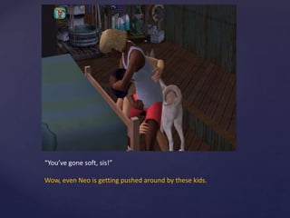 “You’ve gone soft, sis!”
Wow, even Neo is getting pushed around by these kids.
 