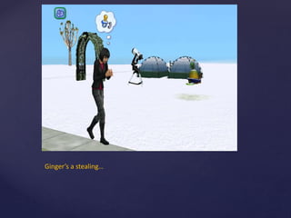 Ginger’s a stealing…
 